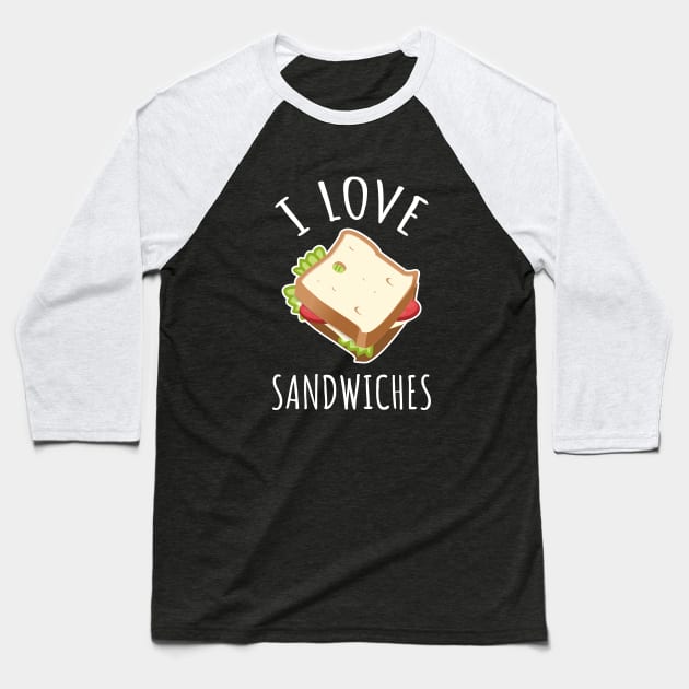 I Love Sandwiches Baseball T-Shirt by LunaMay